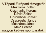 Fut�s T�mogat�i: Csizmadia Ferenc, D�vid Zolt�n, D�r�mb�zi J�zsef, Csepreghy J�nos, Mik� Ferenc